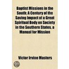 Baptist Missions In The South; A Century door Victor Irvine Masters