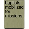 Baptists Mobilized For Missions door Stephen M. Vail