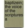 Baptizein; The Voice Of The Scriptures A by Ernst Emil Gerfen