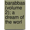 Barabbas (Volume 2); A Dream Of The Worl door Marie Corelli