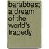 Barabbas; A Dream Of The World's Tragedy