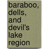 Baraboo, Dells, And Devil's Lake Region door Harry Ellsworth Cole