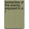 Barbarities Of The Enemy, Exposed In A R door United States. enemy