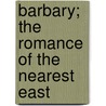 Barbary; The Romance Of The Nearest East door Alexander Maccallum Scott