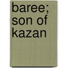 Baree; Son Of Kazan door James Oliver Curwood