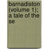 Barnadiston (Volume 1); A Tale Of The Se by General Books