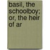 Basil, The Schoolboy; Or, The Heir Of Ar