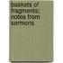 Baskets Of Fragments; Notes From Sermons
