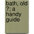 Bath, Old ?; A Handy Guide