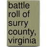 Battle Roll Of Surry County, Virginia by Benjamin Washington Jones