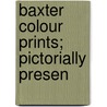 Baxter Colour Prints; Pictorially Presen by Harold George Clarke
