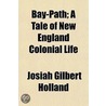 Bay-Path; A Tale Of New England Colonial by Josiah Gilbert Holland