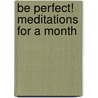 Be Perfect! Meditations For A Month by Andrew Murray
