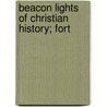 Beacon Lights Of Christian History; Fort door Albert Walkley