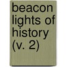 Beacon Lights Of History (V. 2) by John Lord