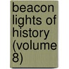 Beacon Lights Of History (Volume 8) by John Lord