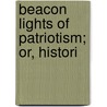 Beacon Lights Of Patriotism; Or, Histori door Henry Beebee Carrington