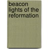 Beacon Lights Of The Reformation door Withrow