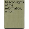 Beacon-Lights Of The Reformation, Or Rom door Robert Fleming Sample
