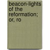 Beacon-Lights Of The Reformation; Or, Ro door Robert Fleming Sample