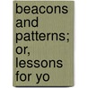 Beacons And Patterns; Or, Lessons For Yo door William Landels