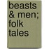 Beasts & Men; Folk Tales