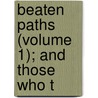 Beaten Paths (Volume 1); And Those Who T door Thomas Colley Grattan