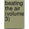 Beating The Air (Volume 3) door Ulick Ralph Burke