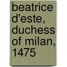 Beatrice D'Este, Duchess Of Milan, 1475 by Julia Mary Cartwright Ady