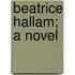 Beatrice Hallam; A Novel