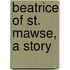 Beatrice Of St. Mawse, A Story