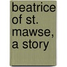 Beatrice Of St. Mawse, A Story door Mother Beatrice