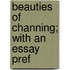 Beauties Of Channing; With An Essay Pref