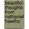 Beautiful Thoughts From Nathaniel Hawtho door Nathaniel Hawthorne