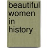 Beautiful Women In History door Mrs. Steuart Erskine