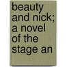 Beauty And Nick; A Novel Of The Stage An by Sir Philip Gibbs