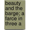 Beauty And The Barge; A Farce In Three A by Maryce Ed. Jacobs