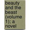 Beauty And The Beast (Volume 1); A Novel door Sarah Tytler