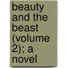 Beauty And The Beast (Volume 2); A Novel door Sarah Tytler