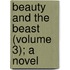 Beauty And The Beast (Volume 3); A Novel