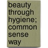 Beauty Through Hygiene; Common Sense Way door Emma Elizabeth Walker