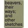 Beavers, Their Ways; And Other Sketches door Joseph Henry Taylor