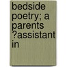 Bedside Poetry; A Parents ?Assistant In door Wendell Phillips Garrison