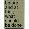Before And At Trial; What Should Be Done door Richard Harris