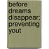 Before Dreams Disappear; Preventing Yout