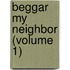 Beggar My Neighbor (Volume 1)