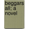 Beggars All; A Novel by Lily Dougall