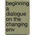 Beginning A Dialogue On The Changing Env