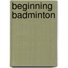Beginning Badminton by Judy Hashman