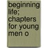 Beginning Life; Chapters For Young Men O